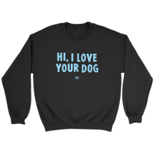 Load image into Gallery viewer, Hi, I Love Your Dog - Unisex Crewneck Sweatshirt