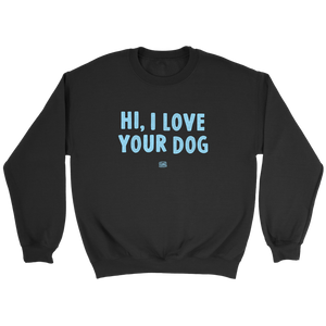 Hi, I Love Your Dog - Unisex Crewneck Sweatshirt