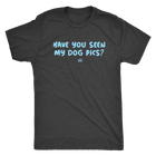Have You Seen My Dog Pics? - Mens Triblend