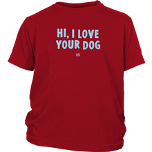 Load image into Gallery viewer, HI, I LOVE YOUR DOG - Youth T-Shirt