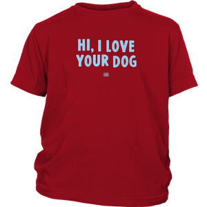 HI, I LOVE YOUR DOG - Youth T-Shirt