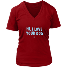 Load image into Gallery viewer, HI, I LOVE YOUR DOG - Womens V-Neck