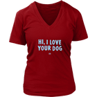 HI, I LOVE YOUR DOG - Womens V-Neck