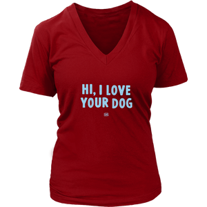 HI, I LOVE YOUR DOG - Womens V-Neck