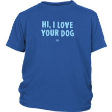 Load image into Gallery viewer, HI, I LOVE YOUR DOG - Youth T-Shirt