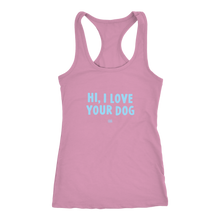 Load image into Gallery viewer, HI, I LOVE YOUR DOG - Racerback Tank