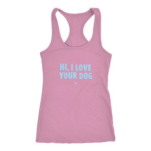 HI, I LOVE YOUR DOG - Racerback Tank