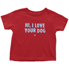 Load image into Gallery viewer, HI, I LOVE YOUR DOG - Toddler T-Shirt